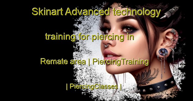 Skinart Advanced technology training for piercing in Remate area | PiercingTraining | PiercingClasses | SkinartTraining-Belize